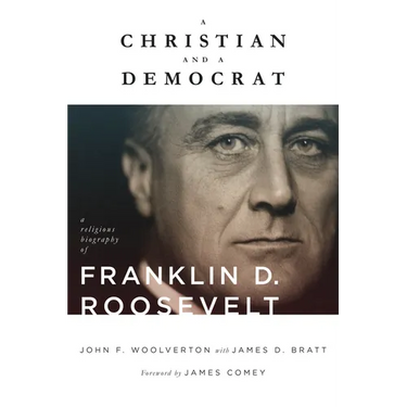 A Christian and a Democrat: A Religious Biography of Franklin D. Roosevelt