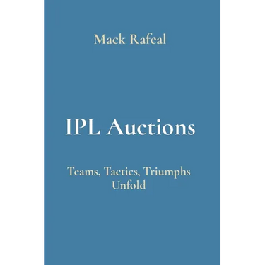 IPL Auctions: Teams, Tactics, Triumphs Unfold