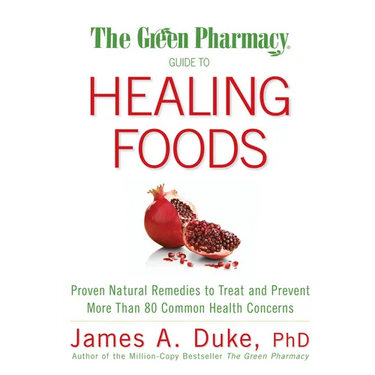 The Green Pharmacy Guide to Healing Foods: Proven Natural Remedies to Treat and Prevent More Than 80 Common Health Concerns