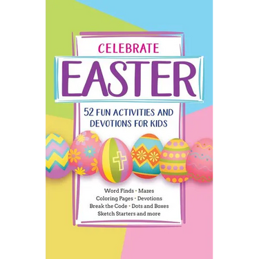 Celebrate Easter: 52 Fun Activities and Devotions for Kids