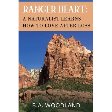 Ranger Heart: A Naturalist Learns How to Love After Loss