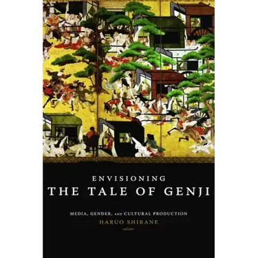 Envisioning the Tale of Genji: Media, Gender, and Cultural Production