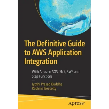 The Definitive Guide to Aws Application Integration: With Amazon Sqs, Sns, SWF and Step Functions
