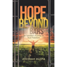 Hope Beyond Bars: An Inmate'S Journey to True Freedom