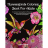 Hummingbirds Coloring Book For Adults: An Intricate Coloring Book for Relaxation and Stress Relief featuring stunning Flowers & Hummingbirds.