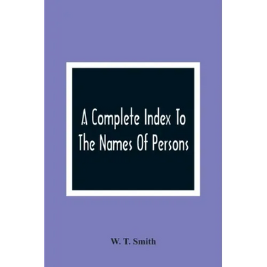 A Complete Index To The Names Of Persons, Places And Subjects Mentioned In Littell'S Laws Of Kentucky: A Genealogical And Historical Guide