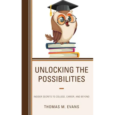 Unlocking the Possibilities: Insider Secrets to College, Career, and Beyond