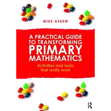 A Practical Guide to Transforming Primary Mathematics: Activities and Tasks That Really Work