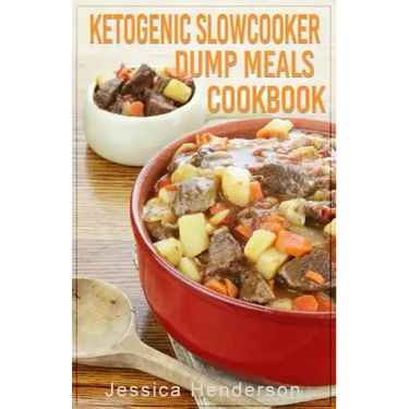 Ketogenic Slow Cooker Dump Meals Cookbook: Simple & Delicious Low Carb Slow Cooker Dump Meals Recipes to Lose Weight