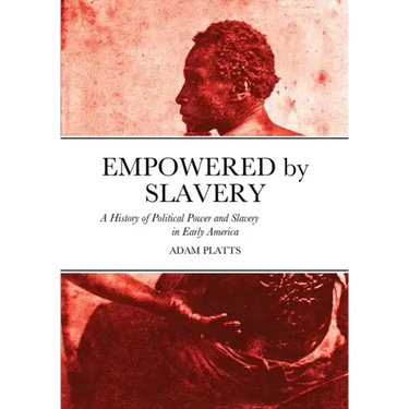 Empowered by Slavery: A History of Political Power and Slavery in Early America