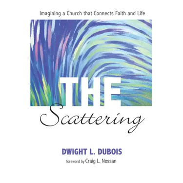The Scattering: Imagining a Church That Connects Faith and Life