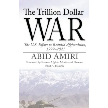The Trillion Dollar War: The U.S. Effort to Rebuild Afghanistan, 1999-2021