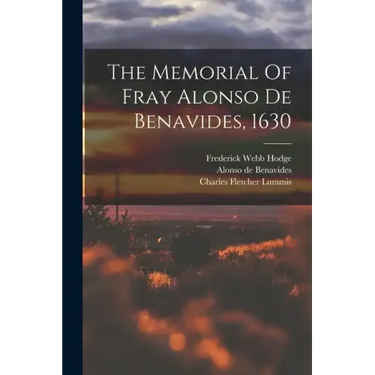 The Memorial Of Fray Alonso De Benavides, 1630