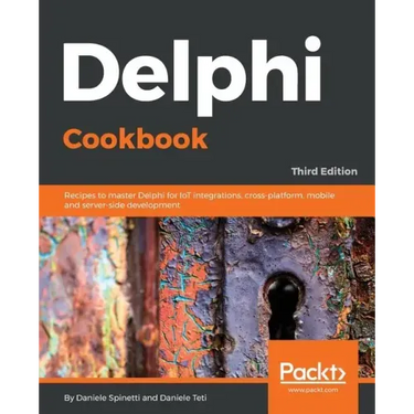 Delphi Cookbook - Third Edition: Recipes to master Delphi for IoT integrations, cross-platform, mobile and server-side development