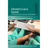 Obstetricians Speak: On Training, Practice, Fear, and Transformation