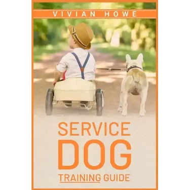 Service Dog Training Guide: Step-by-Step Program With All the Fundamentals, Tricks, and Secrets you Need to Get Started Training your Own Service
