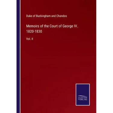 Memoirs of the Court of George IV. 1820-1830: Vol. II