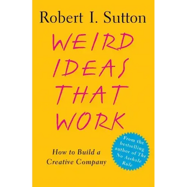 Weird Ideas That Work: How to Build a Creative Company