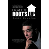 From the Roots Up: A Collection of Thoughts on Life, Faith, and Politics
