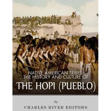 Native American Tribes: The History and Culture of the Hopi (Pueblo)