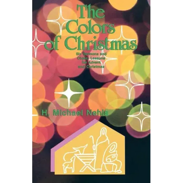 The Colors Of Christmas: Six Sermons And Object Lessons For Advent And Christmas