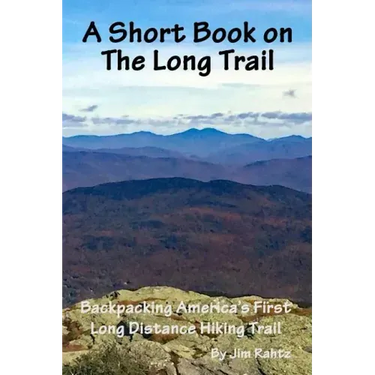 A Short Book on the Long Trail: Backpacking America's First Long Distance Hiking Trail