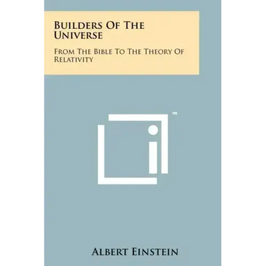 Builders Of The Universe: From The Bible To The Theory Of Relativity