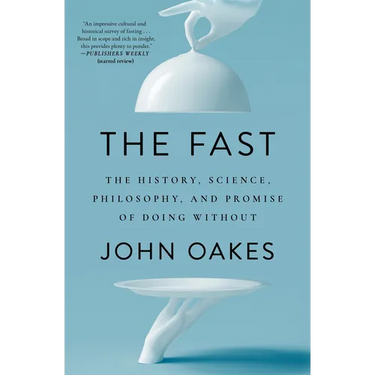 The Fast: The History, Science, Philosophy, and Promise of Doing Without