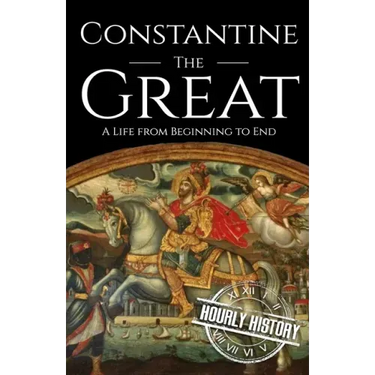Constantine the Great: A Life from Beginning to End