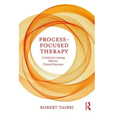 Process-Focused Therapy: A Guide for Creating Effective Clinical Outcomes