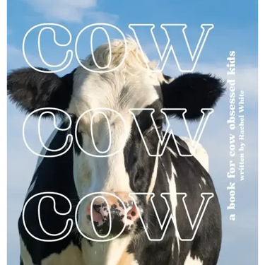 Cow Cow Cow: a book for cow obsessed kids
