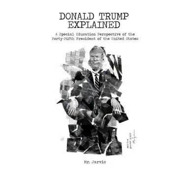 Donald Trump Explained: A Special Education Perspective of the Forty-Fifth President of the United States