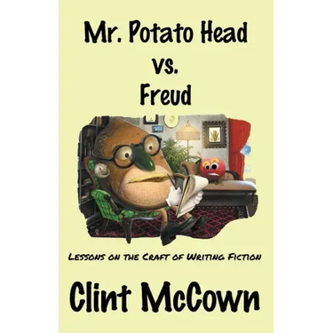 Mr. Potato Head vs. Freud: Lessons on the Craft of Writing Fiction