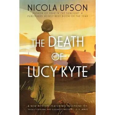 The Death of Lucy Kyte: A New Mystery Featuring Josephine Tey