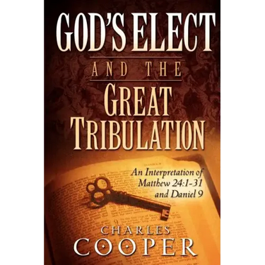 God's Elect and the Great Tribulation: An Interpretation of Matthew 24:1-31 and Daniel 9