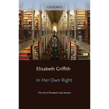 In Her Own Right: The Life of Elizabeth Cady Stanton