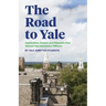 The Road to Yale: Application, Essays, and Resumes that Wowed Yale Admission Officers