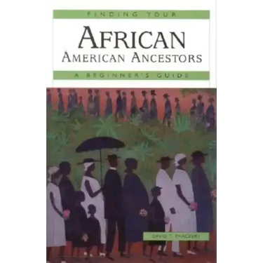 Finding Your African American Ancestors: A Beginner's Guide