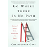 Go Where There Is No Path: Stories of Hustle, Grit, Scholarship, and Faith