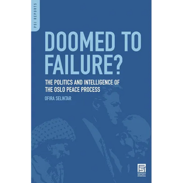 Doomed to Failure? The Politics and Intelligence of the Oslo Peace Process