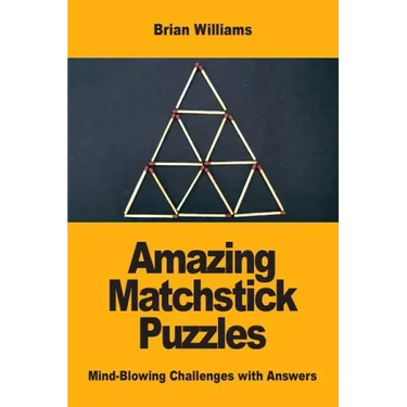 Amazing Matchstick Puzzles: Mind-Blowing Challenges with Answers