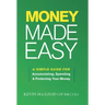 Money Made Easy: A Simple Guide for Accumulating, Spending, and Protecting Your Money