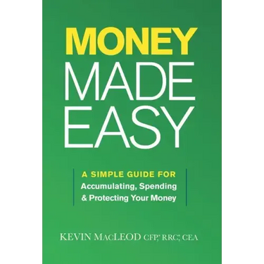 Money Made Easy: A Simple Guide for Accumulating, Spending, and Protecting Your Money