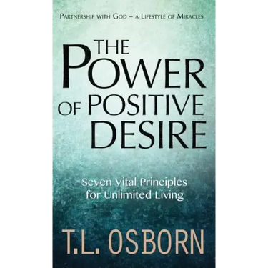 The Power of Positive Desire: Seven Vital Principles for Unlimited Living