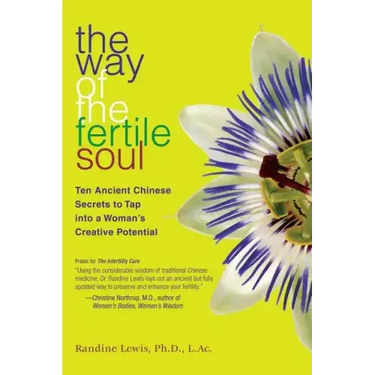 The Way of the Fertile Soul: Ten Ancient Chinese Secrets to Tap Into a Woman's Creative Potential