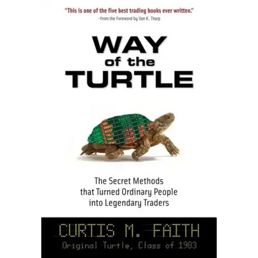 Way of the Turtle: The Secret Methods That Turned Ordinary People Into Legendary Traders: The Secret Methods That Turned Ordinary People Into Legendar