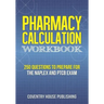 Pharmacy Calculation Workbook: 250 Questions to Prepare for the NAPLEX and PTCB Exam