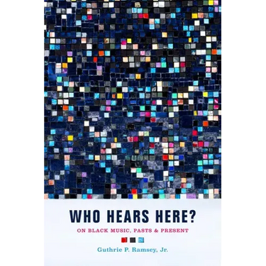 Who Hears Here?: On Black Music, Pasts and Present Volume 1