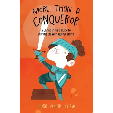 More Than a Conqueror: A Christian Kid's Guide to Winning the War Against Worry