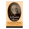 Gesammelte Werke: Anarchistische Schriften + Atheistische Essays + Politische Werke: Die Freie Gesellschaft + Die Gottespest + Die Eigentumsbestie + K